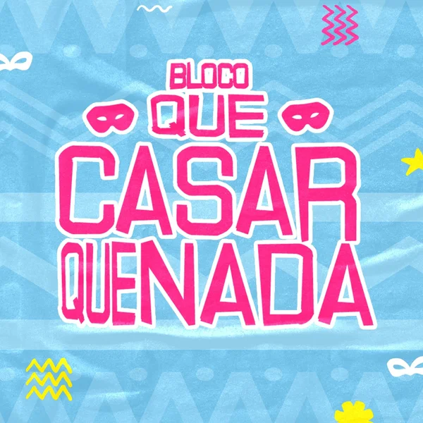 Bloco Que Casar Que Nada