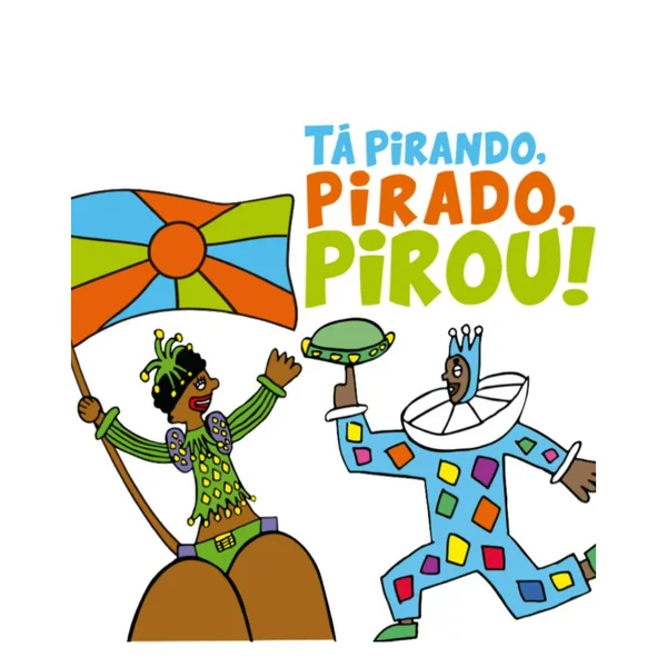 Tá Pirando, Pirado, Pirou